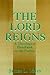 The Lord Reigns - A Theological Handbook to the Psalms