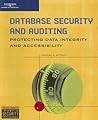 Database Security and Auditing: Protecting Data Integrity and Accessibility