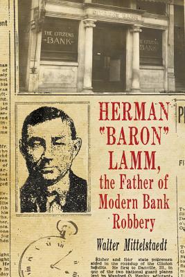 Herman "Baron" Lamm, the Father of Modern Bank Robbery (Paperback)