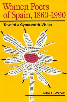 Women Poets of Spain, 1860-1990: Toward a Gynocentric Vision (Paperback)