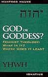 God or Goddess?: Feminist Theology: What Is It? Where Does It Lead?