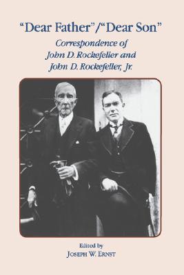Dear Father, Dear Son: Correspondence of John D. Rockefeller and Jr. (Hardcover)