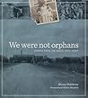 We Were Not Orphans: Stories from the Waco State Home (Jack and Doris Smothers Series in Texas History, Life, and Culture)