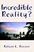 Incredible Reality by Robert E.  Bonson
