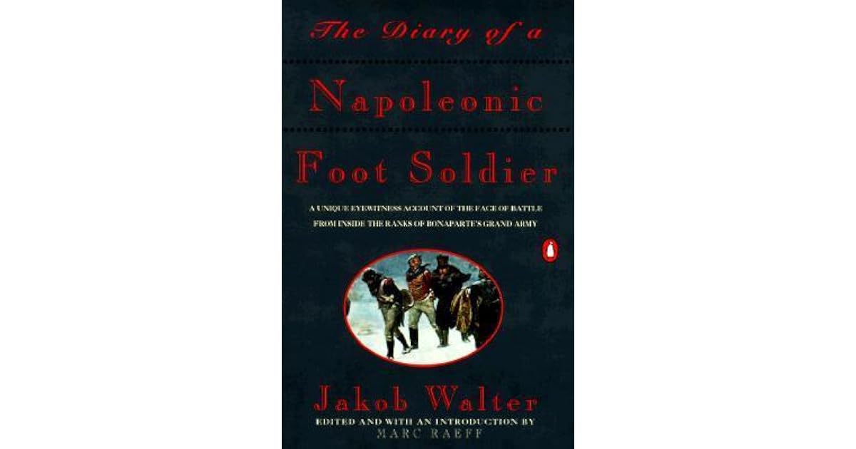 The Diary of a Napoleonic Foot Soldier by Jakob Walter