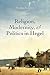 Religion, Modernity, and Politics in Hegel