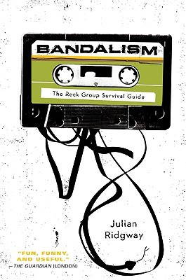 Bandalism: The Rock Group Survival Guide – A Veteran Musician's Advice on Avoiding Doom and Crafting Your Image (Paperback)