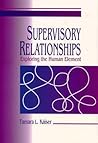 Supervisory Relationships: Exploring the Human Element (Supervision) Supervisory Relationships: Exploring the Human Element (Supervision)