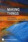 Making Things: 21st Century Manufacturing and Design: Summary of a Forum