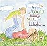 If I Could Keep You Little... (Marianne Richmond) by Marianne Richmond If I Could Keep You Little... (Marianne Richmond) by Marianne Richmond