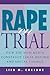 Rape on Trial: How the Mass Media Construct Legal Reform and Social Change (Feminist Cultural Studies, the Media, and Political Culture)