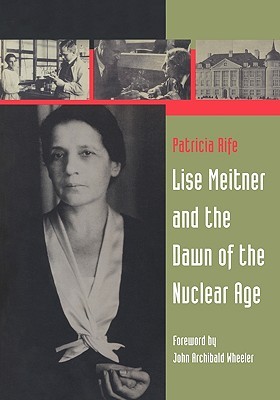 Lise Meitner and the Dawn of the Nuclear Age (Paperback)