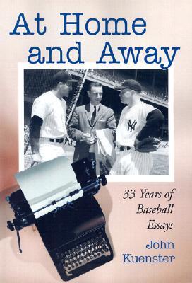 At Home and Away: 33 Years of Baseball Essays (Paperback)