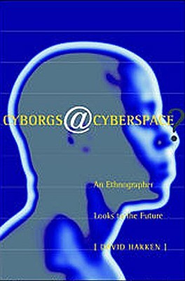 Cyborgs@Cyberspace?: An Ethnographer Looks to the Future (Paperback)