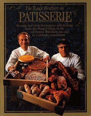 The Roux Brothers on Patisserie: Recipes and Ideas for Pastries and Desserts from the Master Chefs of the Celebrated Waterside Inn and Le Gavroche Restaurants (Paperback)