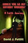 Would You Go Out Without Knowing?: A Faith Journey Would You Go Out Without Knowing?: A Faith Journey