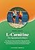 L-Carnitine: The Supernutrient for Fitness: The Safe and Stress-Free Way to Manage Weight, Increase Physical Performance and Mental Capacity, and Build a Natural Immune Shield (Shangri-la Series)