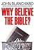 Why Believe the Bible? (Popular Christian Apologetics Collections)