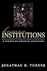 Human Institutions: A Theory of Societal Evolution: A Theory of Societal Evolution Human Institutions: A Theory of Societal Evolution: A Theory of Societal Evolution
