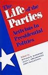 The Life of the Parties: Activists in Presidential Politics The Life of the Parties: Activists in Presidential Politics