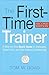 The First-Time Trainer: A Step-by-Step Quick Guide for Managers, Supervisors, and New Training Professionals