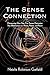 The Sense Connection: Discovering How Your Five Senses Determine Your Effectiveness as a Person, Partner, and Parent