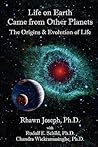 LIFE ON EARTH CAME FROM OTHER PLANETS: THE ORIGINS AND EVOLUTION OF LIFE LIFE ON EARTH CAME FROM OTHER PLANETS: THE ORIGINS AND EVOLUTION OF LIFE