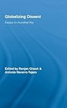 Globalizing Dissent: Essays on Arundhati Roy (Routledge Studies in Social and Political Thought) Globalizing Dissent: Essays on Arundhati Roy (Routledge Studies in Social and Political Thought)