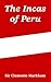 The Incas of Peru by Clements Robert Markham