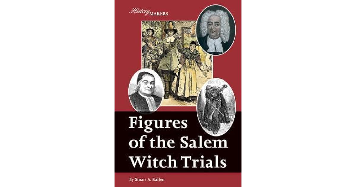 Figures of the Salem Witch Trials by Stuart A. Kallen
