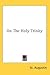 On The Holy Trinity by Augustine of Hippo