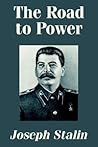 The Road to Power by Joseph Stalin The Road to Power by Joseph Stalin