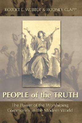 People of the Truth: The Power of the Worshipping Community in the Modern World