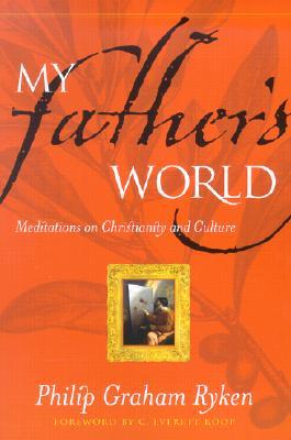 My Father’s World: Meditations on Christianity and Culture