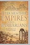 Empires and Barbarians: The Fall of Rome and the Birth of Europe
