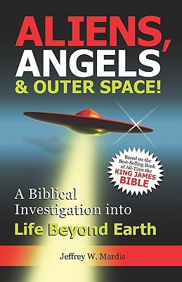 Aliens, Angels & Outer Space! A Biblical Investigation into Life Beyond Earth (Paperback)