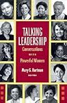 Talking Leadership: Conversations with Powerful Women Talking Leadership: Conversations with Powerful Women
