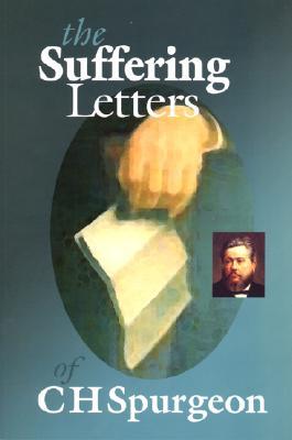The Suffering Letters of C H Spurgeon