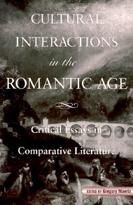 Cultural Interactions in the Romantic Age: Critical Essays in Comparative Literature (Margins of Literature (Dis))