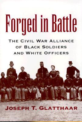 Forged in Battle: The Civil War Alliance of Black Soldiers and White Officers
