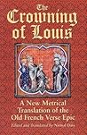 The Crowning of Louis: A New Metrical Translation of the Old French Verse Epic