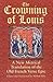 The Crowning of Louis: A New Metrical Translation of the Old French Verse Epic