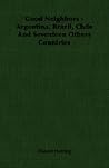 Good Neighbors: Argentina, Brazil, Chile and Seventeen Others Countries Good Neighbors: Argentina, Brazil, Chile and Seventeen Others Countries