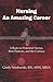 Nursing, An Amazing Career: A Book for Potential Nurses, their Patients, and the Curious