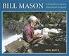 Bill Mason: Wilderness Artist: From Heart to Hand