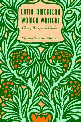 Latin-American Women Writers: Class, Race, and Gender (Feminist Criticism Theory)