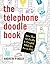 The Telephone Doodle Book: More Than 150 Doodles to Complete While You Are On Hold