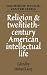 Religion and Twentieth-Century American Intellectual Life (Woodrow Wilson Center Press)