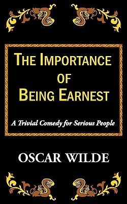 The Importance of Being Earnest: A Trivial Comedy for Serious People