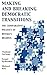 Making and Breaking Democratic Transitions: The Comparative Politics of Russia's Regions (The Soviet Bloc and After)